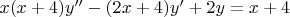 $x(x+4)y''-(2x+4)y'+2y=x+4$