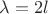 $\lambda=2\ctod l$