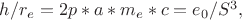 $ h /{r_e}  =  2p*a*m_e*c   =  {e_0}/{ S^3} ,$