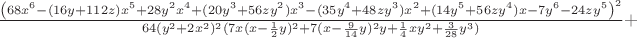 $\frac{\left(68x^6-(16y+112z)x^5+28y^2x^4+(20y^3+56zy^2)x^3-(35y^4+48zy^3)x^2+(14y^5+56zy^4)x-7y^6-24zy^5\right)^2}{64(y^2+2x^2)^2(7x(x-\frac{1}{2}y)^2+7(x-\frac{9}{14}y)^2y+\frac{1}{4}xy^2+\frac{3}{28}y^3)}+$