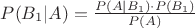 $P(B_1|A) = \frac{P(A|B_1)\cdot P(B_1)}{P(A)}$ $P(B_1|A) = \frac{P(A|B_1)\cdot P(B_1)}{P(A)}$