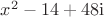 $x^2-14 + 48 {\rm i}$