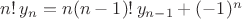 $n! \, y_n = n (n-1)! \, y_{n-1}+(-1)^n$