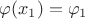 $\varphi(x_1)=\varphi_1$