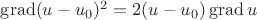 $\operatorname{grad} (u-u_0)^2 = 2(u-u_0)\operatorname{grad} u$