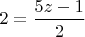 $2 = \dfrac{5z-1}{2}$
