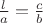 $\frac{l}{a}=\frac{c}{b}$
