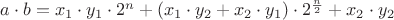 $a\cdot b = x_1 \cdot y_1\cdot 2^{n} + (x_1\cdot y_2+x_2\cdot y_1)\cdot 2^{\frac{n}{2}}+x_2\cdot y_2$