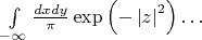 $\int\limits_{-\infty}^{\iinfty}\frac{dxdy}{\pi}\exp\left(-\left\lvert z \right\rvert^2\right)\dots$