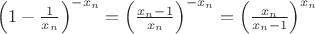 $\left(1-\frac{1}{x_n}\right)^{-x_n}=\left(\frac{x_n-1}{x_n}\right)^{-x_n}=\left(\frac{x_n}{x_n-1}\right)^{x_n}$