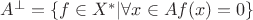 $A^{\bot}=\{f \in X^{*} | \forall x \in A f(x)=0\}$