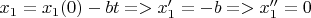 $x_1=x_1(0)-bt => x_1'=-b => x_1''=0$