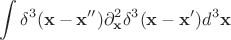 $$\int \delta ^3(\mathbf x -\mathbf x '')\partial ^2 _{\mathbf x } \delta ^3(\mathbf x -\mathbf x ')d ^3\mathbf x$$
