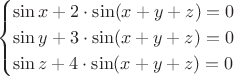 $$ \begin{cases} \sin x+ 2\cdot \sin (x+y+z)=0\\\sin y+ 3\cdot \sin(x+y+z)=0\\\sin z+4\cdot \sin(x+y+z)=0\end{cases}$$