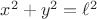 $x^2+y^2=\ell^2$
