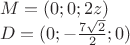 $\[\begin{array}{l}
M = (0;0;2z)\\
D = (0; - \frac{{7\sqrt 2 }}{2};0)
\end{array}\]$