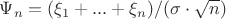$\Psi_n=(\xi_1+...+\xi_n)/(\sigma\cdot\sqrt n)