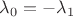 $\lambda_{0} = -\lambda_{1}$