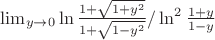 $\lim_{y\rightarrow0}\ln\frac{1+\sqrt{1+y^2}}{1+\sqrt{1-y^2}}/\ln^2\frac{1+y}{1-y}$