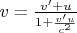 $v=\frac{v'+u}{1+\frac{v'u}{c^2}}$