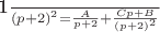 $$$
\frac{1}
{{\left( {p + 2} \right)^2 }} = \frac{A}
{{p + 2}} + \frac{{Cp + B}}
{{\left( {p + 2} \right)^2 }}
$$$