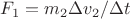 $F_1=m_2\Delta v_2/\Delta t$