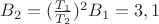 $ B_2 = (\frac {T_1}{T_2})^2 B_1 = 3,1 $ $ B_2 = (\frac {T_1}{T_2})^2 B_1 = 3,1 $
