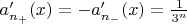 $a'_{n_+}(x) = - a'_{n_-}(x) = \frac{1}{3^n}$
