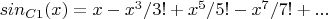 $sin_{C1}(x)=x-x^3/3!+x^5/5!-x^7/7!+...$
