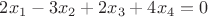 $2x_1 - 3x_2 + 2x_3 + 4x_4 = 0$