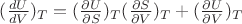 $\[{(\frac{{dU}}{{dV}})_T} = {(\frac{{\partial U}}{{\partial S}})_T}{(\frac{{\partial S}}{{\partial V}})_T} + {(\frac{{\partial U}}{{\partial V}})_T}\]$