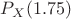 ${{P}_{X}}(1.75)$