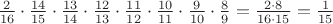 $\frac{2}{16}\cdot\frac{14}{15}\cdot\frac{13}{14}\cdot\frac{12}{13}\cdot\frac{11}{12}\cdot\frac{10}{11}\cdot\frac{9}{10}\cdot\frac{8}{9}=\frac{2\cdot8}{16\cdot15}=\frac{1}{15}$
