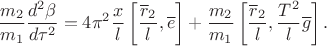 $$\frac{m_2}{m_1}\frac{d^2\beta}{d\tau^2}=4\pi^2 \frac{x}{l} \left[\frac{\overline{r}_2}{l}, \overline{e}\right]+\frac{m_2}{m_1}\left[\frac{\overline{r}_2}{l},\frac{T^2}{l}\overline{g}\right].$$