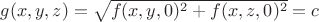 $g(x,y,z)=\sqrt{f(x,y,0)^2+f(x,z,0)^2}=c$