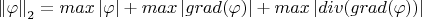 $\left\lVert \varphi\right\rVert_2=max\left\lvert \varphi \right\rvert + max\left\lvert grad(\varphi) \right\rvert + max\left\lvert div(grad(\varphi)) \right\rvert $