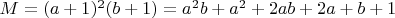 $ M = (a+1)^2(b+1) = a^2b + a^2 + 2ab + 2a + b + 1 $