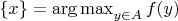 $\{x\} = \operatorname*{arg \, max}_{y \in A} f(y)$