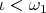 $\iota < \omega_1$