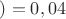 $)=0,04$