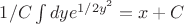 $1/C \int dy e^{1/2y^2}=x+C$