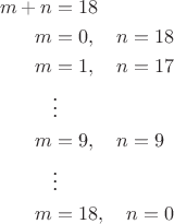 \begin{align*}
m+n &= 18 \\
m &= 0, \quad n = 18 \\
m &= 1, \quad n = 17 \\
&\vdots \\
m &= 9, \quad n = 9 \\
&\vdots \\
m &= 18, \quad n = 0 \\
\end{align*}