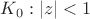 $K_0: |z| < 1$