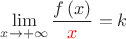 $$\lim \limits_{x \to  + \infty } \frac{{f\left( x \right)}}
{\color{red}x}=k$$