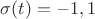$\sigma(t)=-1,1$