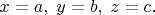 $x=a, \; y=b, \; z=c.$