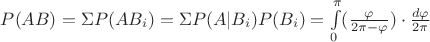 $P(AB)=\Sigma P(AB_i)=\Sigma P(A|B_i)P(B_i)=\int\limits_{0}^{\pi}(\frac{\varphi}{2\pi -\varphi})\cdot\frac{d\varphi}{2\pi}$