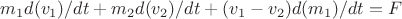 $m_1 d(v_1)/dt + m_2 d(v_2)/dt + (v_1-v_2) d(m_1)/dt =F $