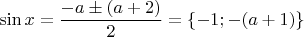 $\sin x = \dfrac{-a \pm (a+2)}{2} = \{ -1; -(a+1) \}$
