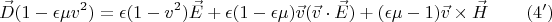 $$\vec D (1 - \epsilon \mu v^2) = \epsilon (1-v^2) \vec E + \epsilon (1 - \epsilon\mu) \vec v (\vec v \cdot \vec E) + (\epsilon\mu - 1)\vec v \times \vec H\eqno{(4')}$$